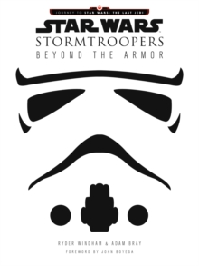 Star Wars Stormtroopers : Beyond the Armor