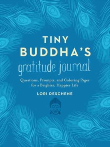 Tiny Buddha's Gratitude Journal : Questions, Prompts, and Coloring Pages for a Brighter, Happier Life