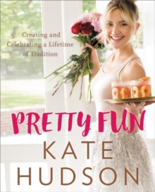 Pretty Fun : Creating and Celebrating a Lifetime of Tradition, Hardback Book Pretty Fun : Creating and Celebrating a Lifetime of Tradition, Hardback Book