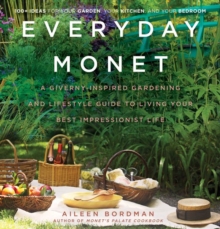 Everyday Monet : A Giverny-Inspired Gardening and Lifestyle Guide to Living Your Best Impressionist Life, Hardback Book Everyday Monet : A Giverny-Inspired Gardening and Lifestyle Guide to Living Your Best Impressionist Life, Hardback Book
