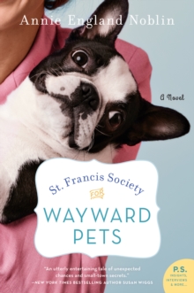 St. Francis Society for Wayward Pets : A Novel