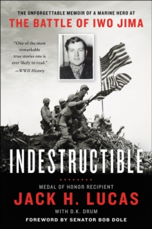 Indestructible : The Unforgettable Memoir of a Marine Hero at the Battle of Iwo Jima