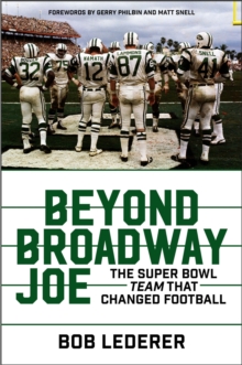 Beyond Broadway Joe : The Super Bowl TEAM That Changed Football