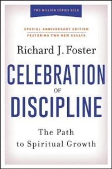 The Celebration Of Discipline, Special Anniversary Edition : The Path To Spiritual Growth, Hardback Book The Celebration Of Discipline, Special Anniversary Edition : The Path To Spiritual Growth, Hardback Book