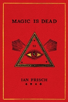 Magic Is Dead : My Journey into the World's Most Secretive Society of Magicians, Hardback Book Magic Is Dead : My Journey into the World's Most Secretive Society of Magicians, Hardback Book