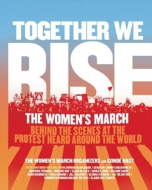 Together We Rise : Behind the Scenes at the Protest Heard Around the World, Hardback Book Together We Rise : Behind the Scenes at the Protest Heard Around the World, Hardback Book