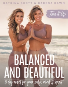 Tone It Up: Balanced and Beautiful : 5-Day Reset for Your Body, Mind, and Spirit, Hardback Book Tone It Up: Balanced and Beautiful : 5-Day Reset for Your Body, Mind, and Spirit, Hardback Book