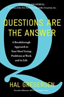 Questions Are the Answer : A Breakthrough Approach to Your Most Vexing Problems at Work and in Life