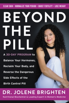 HarperCollins Beyond The Pill , A 30-Day Program To Balance Your Hormones, Reclaim Your Body, And Reverse The Dangerous Side Effects Of The Birth Control Pill