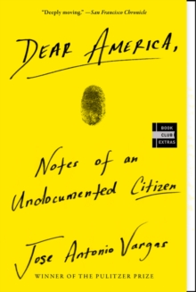 Dear America : Notes of an Undocumented Citizen