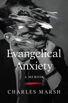 Evangelical Anxiety : A Memoir