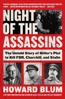 Night of the Assassins : The Untold Story of Hitler's Plot to Kill FDR, Churchill, and Stalin