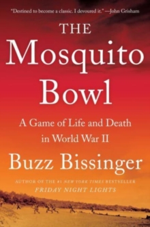 The Mosquito Bowl : A Game of Life and Death in World War II