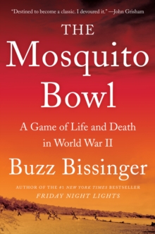 The Mosquito Bowl : A Game of Life and Death in World War II