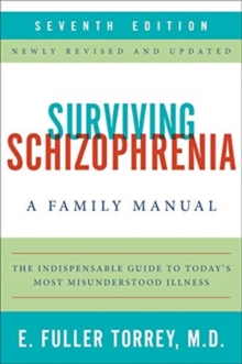 Surviving Schizophrenia, 7th Edition : A Family Manual