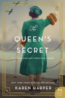 The Queen's Secret : A Novel of England's World War II Queen