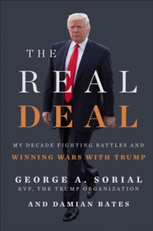 The Real Deal : My Decade Fighting Battles and Winning Wars with Trump