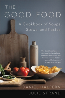 The Good Food : A Cookbook of Soups, Stews, and Pastas