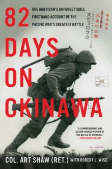 82 Days on Okinawa : One American's Unforgettable Firsthand Account of the Pacific War's Greatest Battle