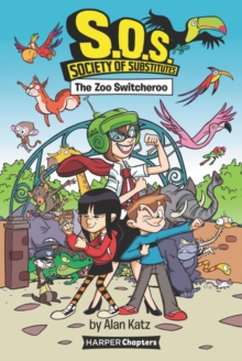 S.O.S.: Society of Substitutes #2: The Zoo Switcheroo, Paperback / softback Book S.O.S.: Society of Substitutes #2: The Zoo Switcheroo, Paperback / softback Book