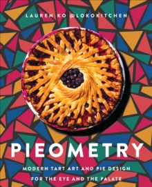 Pieometry : Modern Tart Art and Pie Design for the Eye and the Palate