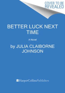 Better Luck Next Time : A Novel