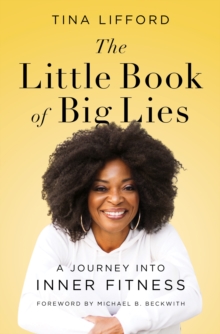 The Little Book of Big Lies : A Journey into Inner Fitness