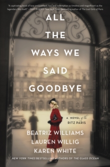 All the Ways We Said Goodbye : A Novel of the Ritz Paris