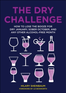 The Dry Challenge : How to Lose the Booze for Dry January, Sober October, and Any Other Alcohol-Free Month