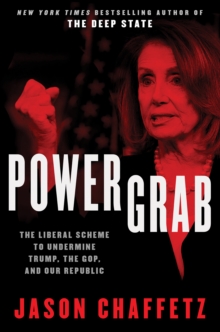 Power Grab : The Liberal Scheme to Undermine Trump, the GOP, and Our Republic