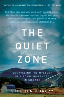 The Quiet Zone : Unraveling the Mystery of a Town Suspended in Silence