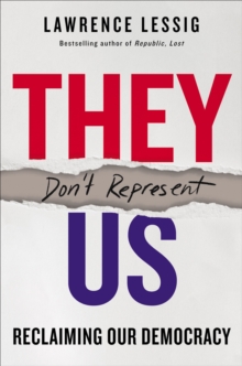 They Don't Represent Us : Reclaiming Our Democracy