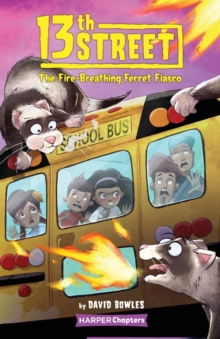 13th Street #2: The Fire-Breathing Ferret Fiasco, Paperback / softback Book 13th Street #2: The Fire-Breathing Ferret Fiasco, Paperback / softback Book