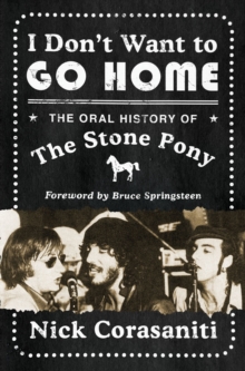 HarperCollins Publishers Inc I Don't Want To Go Home , The Oral History Of The Stone Pony