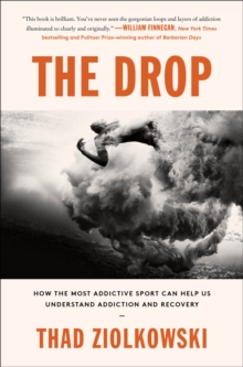 The Drop : How the Most Addictive Sport Can Help Us Understand Addiction and Recovery