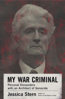 My War Criminal : Personal Encounters with an Architect of Genocide