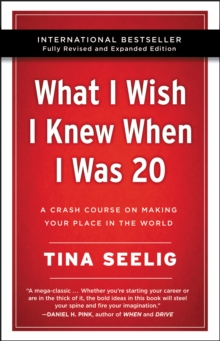 What I Wish I Knew When I Was 20 - 10th Anniversary Edition : A Crash Course on Making Your Place in the World