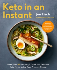 Keto in an Instant : More Than 80 Recipes for Quick and Delicious Keto Meals Using Your Pressure Cooker