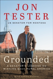 Grounded : A Senator's Lessons on Winning Back Rural America