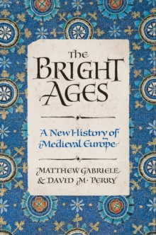 The Bright Ages : A New History of Medieval Europe