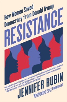 Resistance : How Women Saved Democracy from Donald Trump