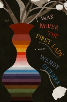 I Was Never the First Lady : A Novel