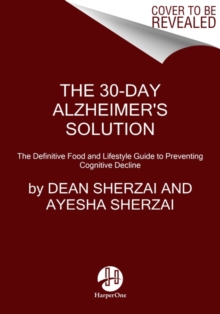 The 30-Day Alzheimer's Solution : The Definitive Food and Lifestyle Guide to Preventing Cognitive Decline