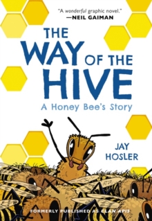 The Way of the Hive : A Honey Bee's Story