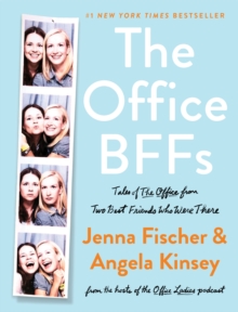 The Office BFFs : Tales of The Office from Two Best Friends Who Were There