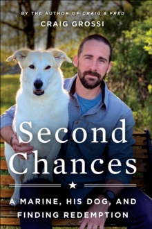 Second Chances : A Marine, His Dog, and Finding Redemption