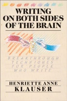 Writing on Both Sides of the Brain : Breakthrough Techniques for People Who Write