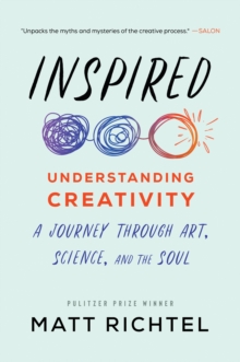 Inspired : Understanding Creativity: A Journey Through Art, Science, and the Soul