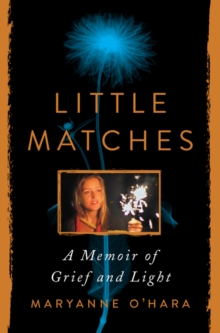 Little Matches : A Memoir of Grief and Light