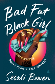 Bad Fat Black Girl : Notes from a Trap Feminist